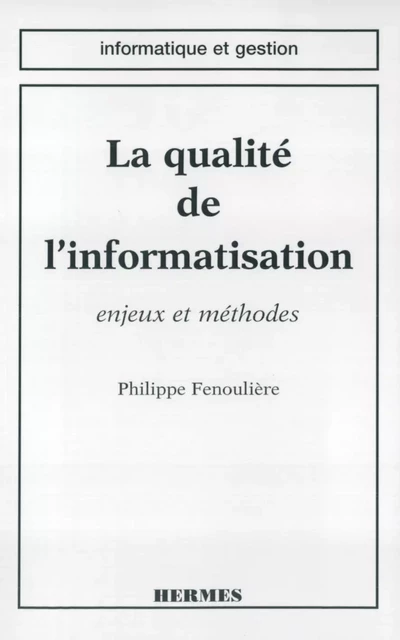 La qualité de l'informatisation: enjeux et méthodes - Philippe Fenouliere - Hermes Science Publications