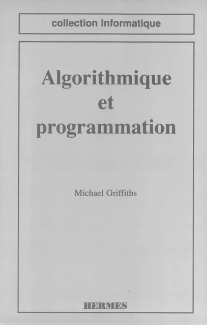 Algorithmique et programmation (coll. Informatique) -  GRIFFITHS - Hermes Science Publications