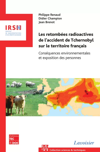 Les retombées radioactives de l'accident de Tchernobyl sur le territoire français: Conséquences environnementales et exposition des personnes - Philippe Renaud, Didier Champion, Jean Brenot - Tec & Doc