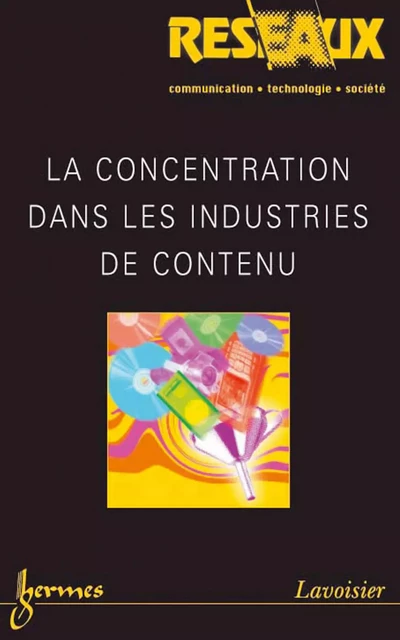 La concentration dans les industries de contenu (Réseaux Vol. 23 N° 131/2005) - Bernard Miège - Hermes Science Publications