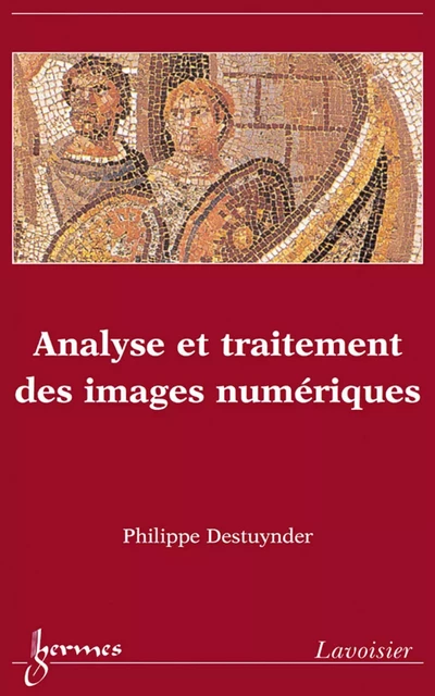 Analyse et traitement des images numériques - Philippe Destuynder - Hermes Science Publications