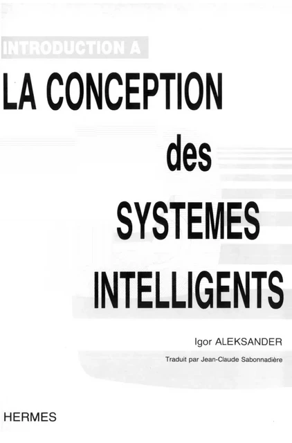 Introduction à la conception des systèmes intelligents -  ALEKSANDER - Hermes Science Publications