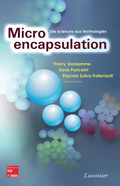 Micro-encapsulation : des sciences aux technologies - Vandamme Thierry F., Denis Poncelet, Pascale Subra-Paternault - Tec & Doc