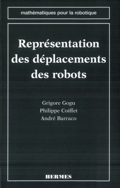 Représentation des déplacements des robots (coll. Mathématiques pour la robotique) -  GOGU - Hermes Science Publications