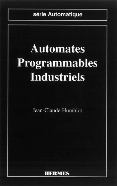 Automates programmables industriels (Série automatique) -  HUMBLOT - Hermes Science Publications