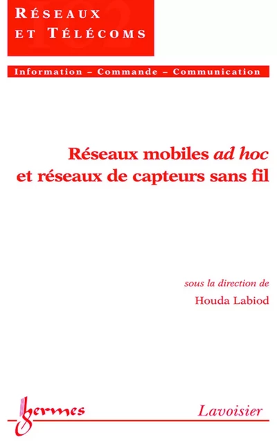 Réseaux mobiles ad hoc et réseaux de capteurs sans fil (Traité IC2, série Réseaux et télécoms) - Houda Labiod - Hermes Science Publications