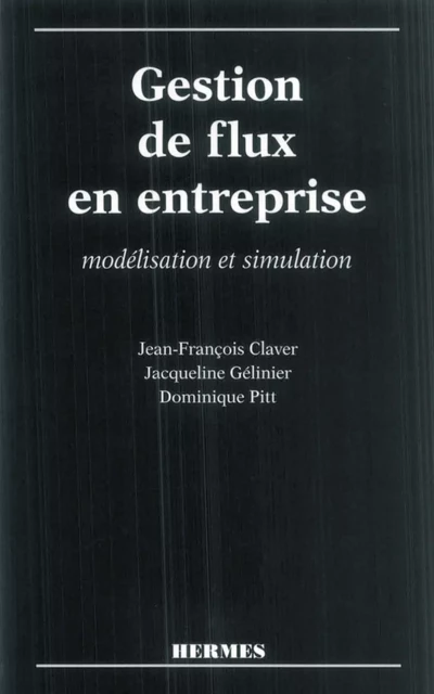 Gestion de flux en entreprise: modélisation et simulation - Jean-François Claver, Dominique Pitt, Jacqueline Gelinier - Hermes Science Publications