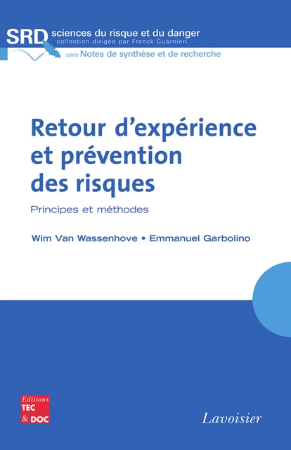 Retour d'expérience et prévention des risques : principes et méthodes (Coll. Sciences du risque et du danger, série Notes de synthèse et de recherche) - Wim Van Wassenhove, Emmanuel Garbolino - Tec & Doc