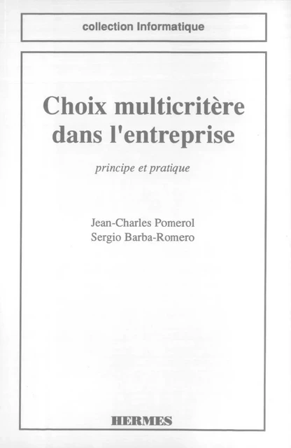 Choix multicritère dans l'entreprise principe & pratique (Coll. Informatique) - Jean-Charles Pomerol - Hermes Science Publications