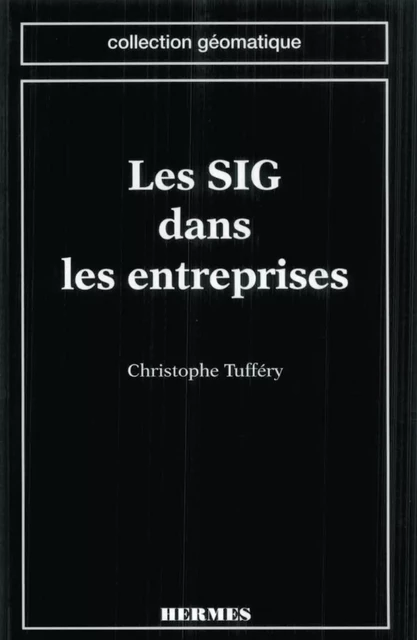 Les SIG dans les entreprises (coll. Géomatique) -  TUFFERY - Hermes Science Publications