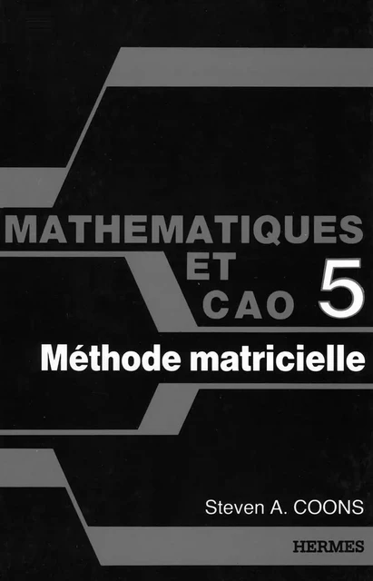 Mathématiques et CAO Tome 5 : méthode matricielle -  COONS - Hermes Science Publications