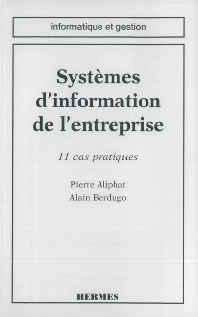 Systèmes d'information de l'entreprise : 11 cas pratiques(Informatique et gestion - Pierre Aliphat - Hermes Science Publications