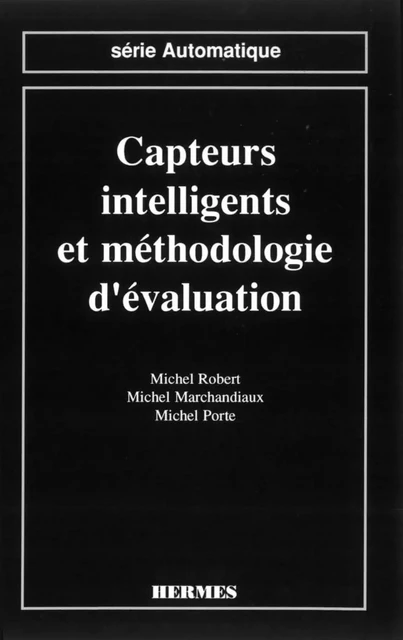 Capteurs intelligents et méthodologie d'évaluation (Série automatique) - Michel Robert, Michel Marchandiaux, Michel Porte - Hermes Science Publications