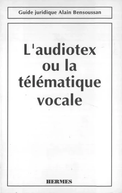 L'audiotex ou la télématique vocale (Guide juridique) -  DELAVAL - Hermes Science Publications