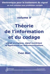 Théorie de l'information et du codage : signal analogique, signal numérique et applications en télécommunications (Electronique pour le traitement du signal avec problèmes corrigés Vol. 5)