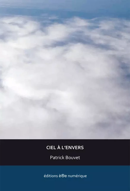 Ciel à l'envers - Patrick Bouvet - Éditions è®e