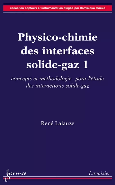 Physico-chimie des interfaces solide-gaz. Vol. 1: concepts et méthodologies pour l'étude des interactions solide-gaz - René Lalauze - Hermes Science Publications