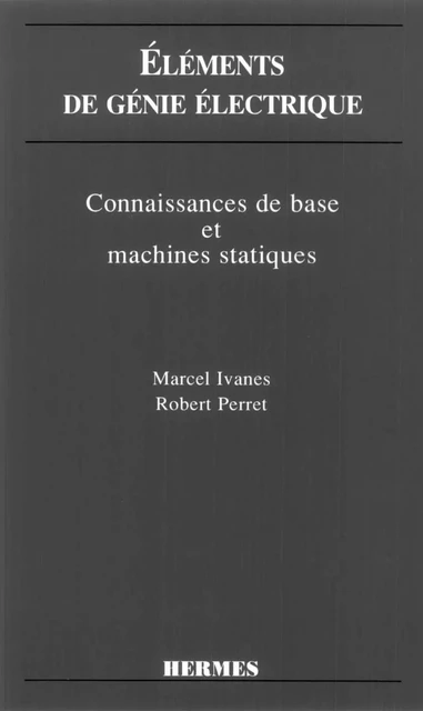 Eléments de génie électrique: Connaissances de base et machines statiques -  IVANES - Hermes Science Publications