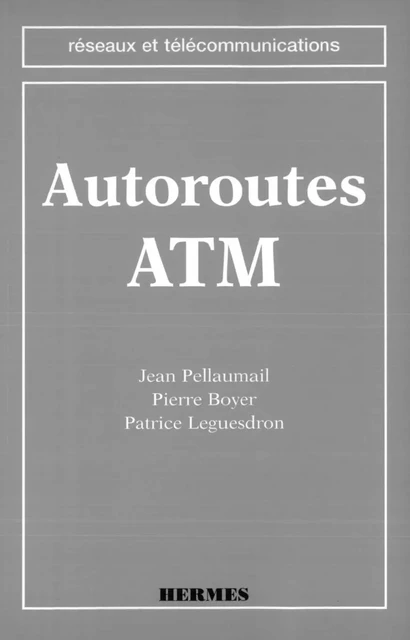 Autoroutes ATM (coll. Réseaux et télécommunications) - Jean Pellaumail - Hermes Science Publications