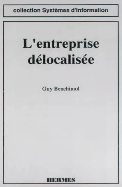 L'entreprise délocalisée (coll. Systèmes d'information) - Guy Benchimol - Hermes Science Publications