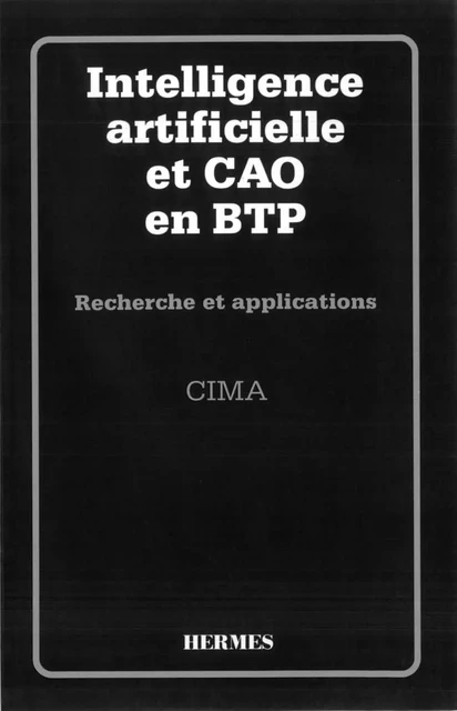 Intelligence artificielle et CAO en BTP recherche et application -  CIMA - Hermes Science Publications