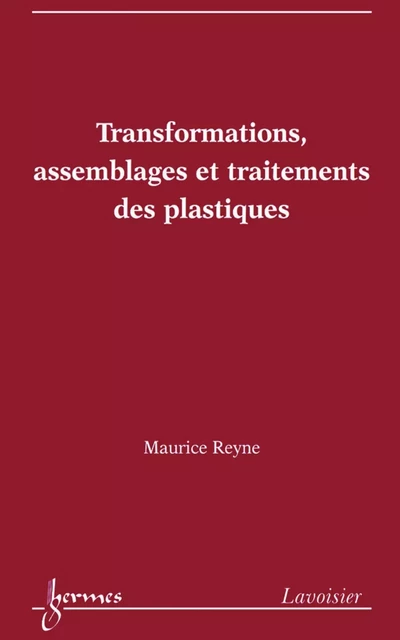 Transformations, assemblages et traitements des plastiques - Maurice Reyne - Hermes Science Publications