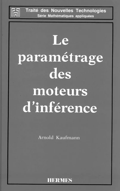 Le paramétrage des moteurs d'inférence (Traité des nouvelles technologies série Mathématiques appliquées) -  KAUFMANN - Hermes Science Publications