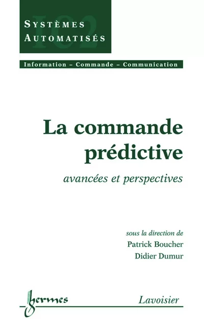 La commande prédictive: Avancées et perspectives (Traité IC2, série Systèmes automatisés) - Patrick Boucher, Didier Dumur - Hermes Science Publications