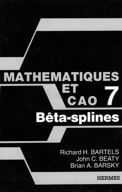 Mathématiques & CAO Tome 7: Béta-splines -  BARTELS - Hermes Science Publications