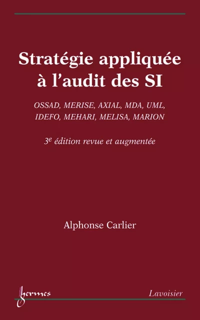 Stratégie appliquée à l'audit des SI : OSSAD, MERISE, AXIAL, MDA, UML, IDEFO, MEHARI, MELISA, MARION - Alphonse Carlier - Hermes Science Publications