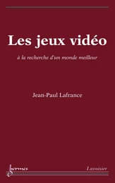 Les jeux vidéo: à la recherche d'un monde meilleur