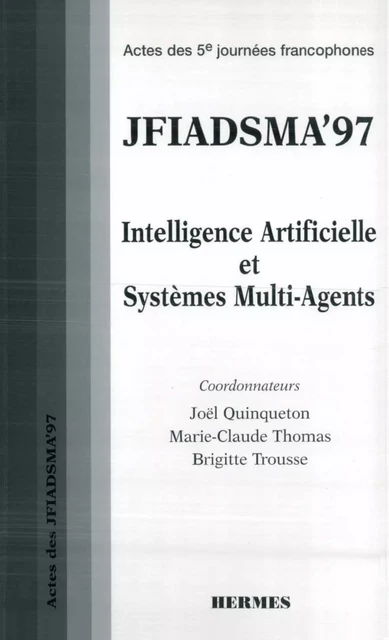 JFIADSMA'97 :intelligence artificielle et systèmes multi agents (Actes des 5è Journées francophones) -  QUINQUETON - Hermes Science Publications