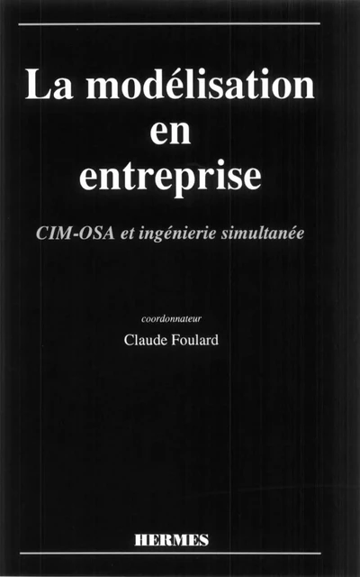 La modélisation en entreprise CIM-OSA et ingénierie simultanée -  FOULARD - Hermes Science Publications