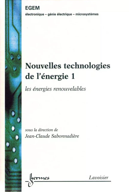 Nouvelles technologies de l'énergie 1 : les énergies renouvelables (Traité EGEM, série Génie électrique) - Jean-Claude Sabonnadière - Hermes Science Publications