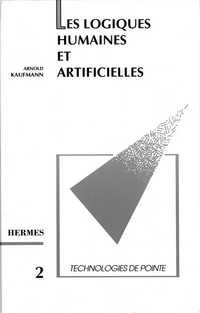 Les logiques humaines et artificielles (Technologies de pointe 2) -  KAUFMANN - Hermes Science Publications