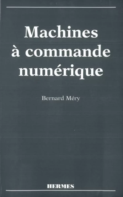 Machines à commande numérique - Dominique Méry - Hermes Science Publications