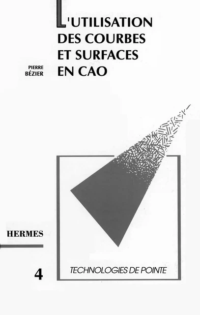 L'utilisation des courbes et surfaces en CAO (Technologies de pointe 4) -  BEZIER - Hermes Science Publications