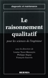 Le raisonnement qualitatif pour les sciences de l'ingénieur (coll. diagnostic et maintenance)