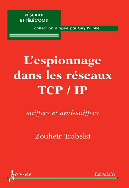 L'espionnage dans les réseaux TCP/IP: sniffers et anti-sniffers - Zouheir Trabelsi - Hermes Science Publications