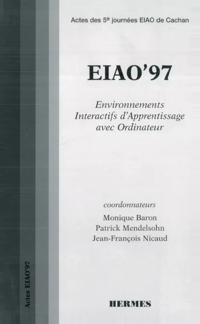 EIAO 97 environnements interactifs d'apprentissage avec ordinateur : actes des 5° journées EIAO de Cachan -  EIAO - Hermes Science Publications