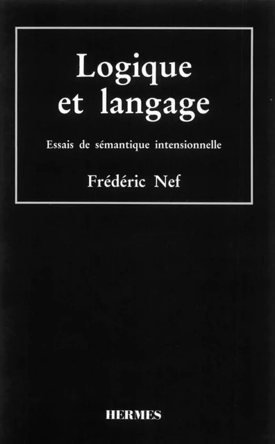 Logique et langage : essais de sémantique intensionnelle -  NEF - Hermes Science Publications