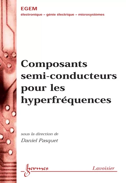 Composants semi-conducteurs pour les hyperfréquences (Traité EGEM série Électronique et micro-électronique) - Daniel Pasquet - Hermes Science Publications