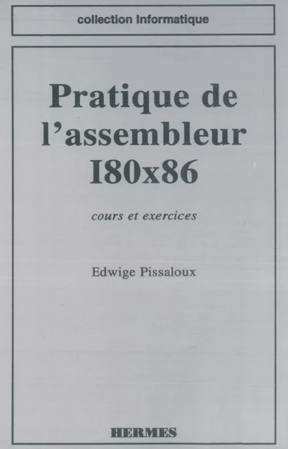 Pratique de l'assembleur I80x86 cours et exercices (coll. Informatique) -  PISSALOUX - Hermes Science Publications