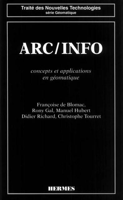 ARC / INFO : concepts et applications en géomatique (coll. Traité des nouvelles technologies) - De Blomac - Hermes Science Publications