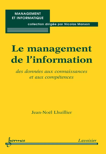 Le management de l'information : des données aux connaissances et aux compétences (Coll. Management et informatique) - Jean-Noël Lhuillier - Hermes Science Publications