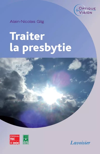 Traiter la presbytie (Coll. Optique et vision) - Alain-Nicolas Gilg - Tec & Doc