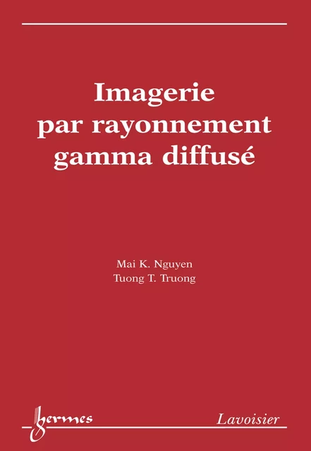 Imagerie par rayonnement gamma diffusé (Coll. Traitement du signal et de l'image) - Nguyen Mai K., Truong Tuong T. - Hermes Science Publications