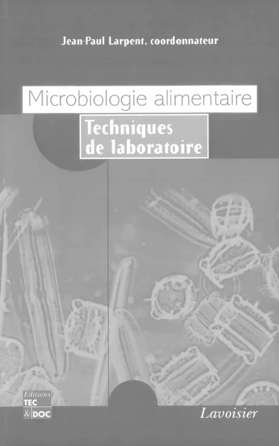 Microbiologie alimentaire: Techniques de laboratoire - Jean-Paul Larpent - Tec & Doc