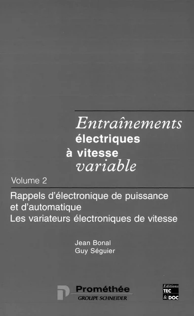 Entraînements électriques à vitesse variable Tome 2: Rappels d'électronique de puissance et d'automatique, les variateurs électroniques de vitesse - Jean Bonal, Guy Séguier - Tec & Doc