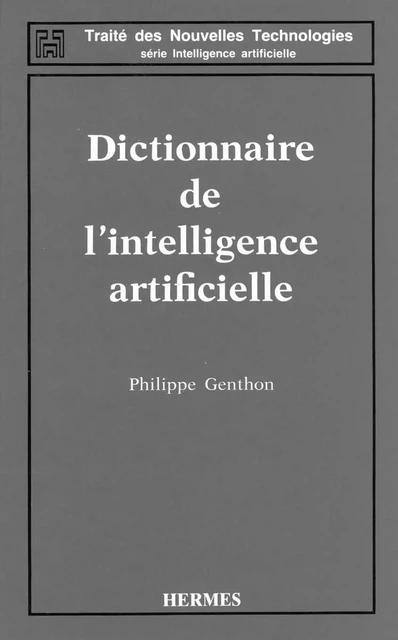 Dictionnaire de l'intelligence artificielle (Coll. Traité des nouvelles technologies Série Intelligence artificielle) -  GENTHON - Hermes Science Publications